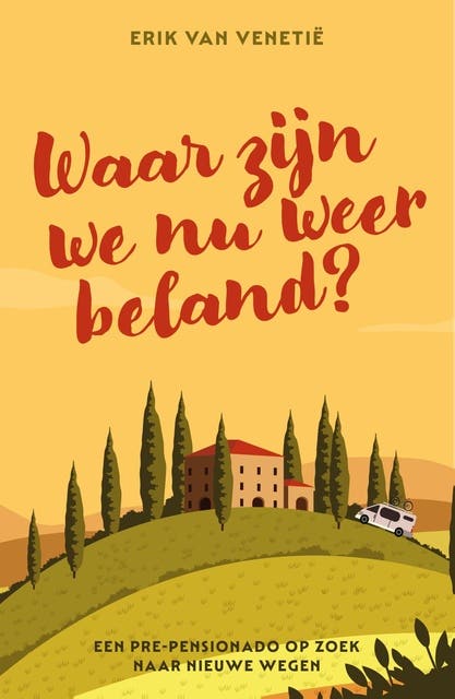 Waar zijn we nu weer beland?: Een pre-pensionado onderzoekt nieuwe wegen? – omslag van het luisterboek van Erik van Venetië