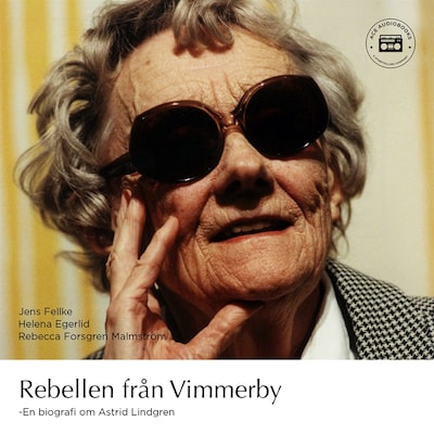 Rebellen från Vimmerby - En biografi om Astrid Lindgren – omslag till ljudboken av Helena Egerlid, Jens Fellke, Rebecca Forsgren Malmström