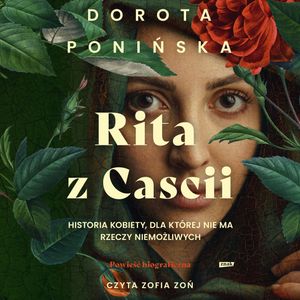 Rita z Cascii. Historia kobiety, dla której nie ma rzeczy niemożliwych