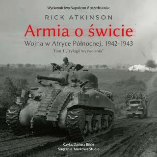 Armia o świcie. Wojna w Afryce Północnej 1942-1943 – okładka audiobooka, autor Rick Atkinson