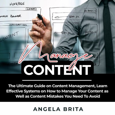 Manage Content: The Ultimate Guide on Content Management, Learn Effective Systems on How to Manage Your Content as Well as Content Mistakes You Need To Avoid – omslag til lydbogen af Angela Brita