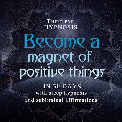 Become a magnet of positive things in 30 days