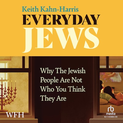 Everyday Jews: Why The Jewish People Are Not Who You Think They Are
