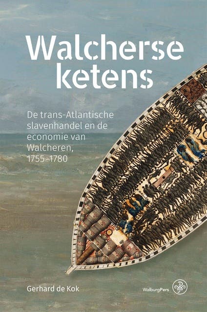 Walcherse ketens: De trans-Atlantische slavenhandel en de economie van Walcheren, 1755-1780