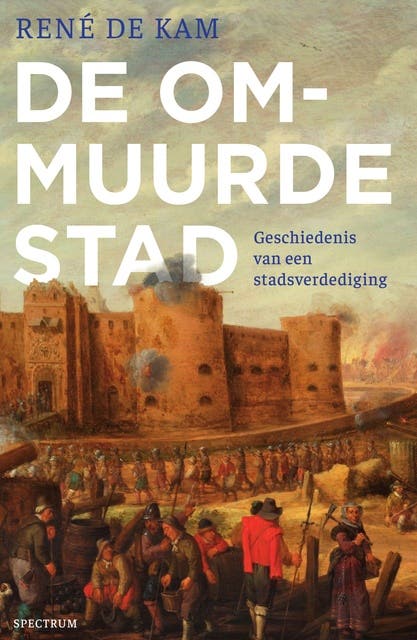De ommuurde stad: Geschiedenis van een stadsverdediging