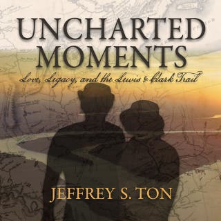 Uncharted Moments: Love, Legacy, and the Lewis & Clark Trail