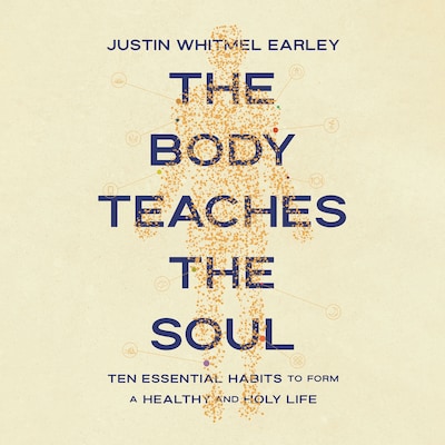 The Body Teaches the Soul – omslag til lydbogen af Justin Whitmel Earley
