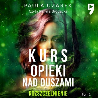 Kurs opieki nad duszami. Rozszczelnienie. Tom 1 – okładka audiobooka, autor Paula Uzarek