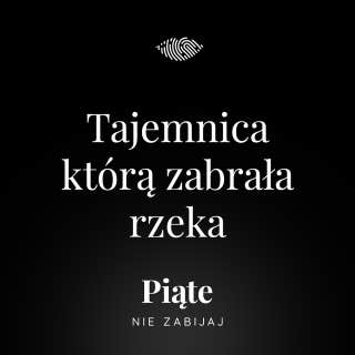Tajemnica, którą zabrała rzeka. Sprawa Ewy Tylman – okładka audiobooka, autor Justyna Mazur