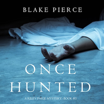 Once Hunted (A Riley Paige Mystery—Book 5)