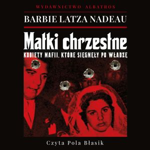 Matki chrzestne. Kobiety mafii, które sięgnęły po władzę