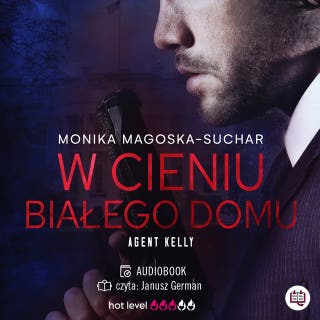 W cieniu Białego Domu. Agent Kelly. Tom 2 – okładka audiobooka, autor Monika Magoska-Suchar
