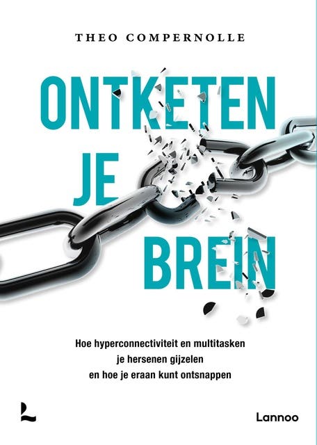Ontketen je brein: hoe hyperconnectiviteit en multitasken je hersenen gijzelen en hoe je eraan kunt ontsnappen – omslag van het luisterboek van Theo Compernolle