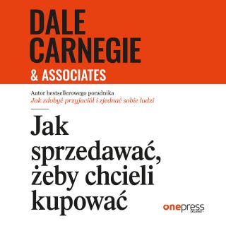Jak sprzedawać, żeby chcieli kupować – okładka audiobooka, autor Dale Carnegie & Associates