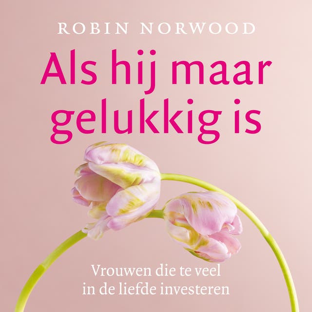 Als hij maar gelukkig is: Vrouwen die te veel in de liefde investeren