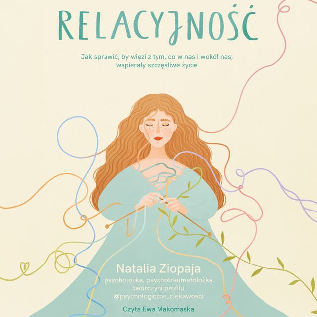 Relacyjność. Jak sprawić, by więzi z tym, co w nas i wokół nas, wspierały szczęśliwe życie – okładka audiobooka, autor Natalia Ziopaja