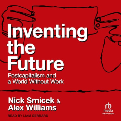 Inventing the Future – omslag til lydbogen af Nick Srnicek, Alex Williams