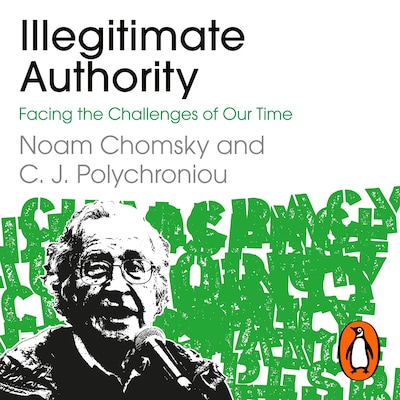 Illegitimate Authority: Facing the Challenges of Our Time – omslag til lydbogen af Noam Chomsky, C. J. Polychroniou