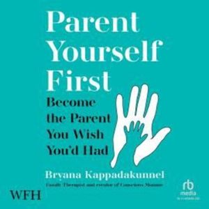 Parent Yourself First – okładka audiobooka, autor Bryana Kappadakunnel