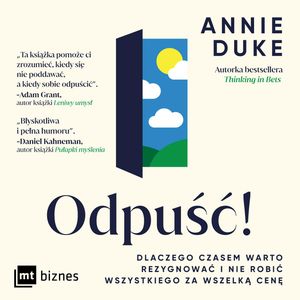 Odpuść!  Dlaczego czasem warto rezygnować i nie robić wszystkiego za wszelką cenę – okładka audiobooka, autor Annie Duke