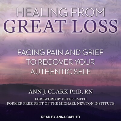 Healing From Great Loss – omslag til lydbogen af Ann J. Clark, PhD, RN