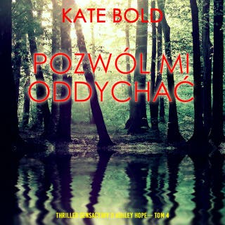 Pozwól mi oddychać (Thriller sensacyjny o Ashley Hope— Tom 4) – okładka audiobooka, autor Kate Bold