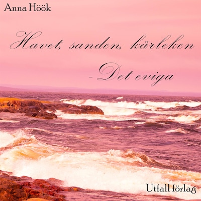 Havet, sanden, kärleken - Det eviga – omslag till ljudboken av Anna Höök