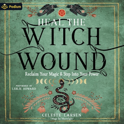 Heal the Witch Wound: Reclaim Your Magic and Step Into Your Power – omslag til lydbogen af Celeste Larsen