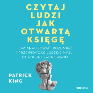 Czytaj ludzi jak otwartą księgę. Jak analizować, rozumieć i przewidywać ludzkie myśli, intencje i zachowania – okładka audiobooka, autor Patrick King