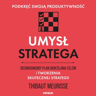 Umysł stratega. Siedmiodniowy plan określania celów i tworzenia skutecznej strategii. Podkręć swoją produktywność – okładka audiobooka, autor Thibaut Meurisse