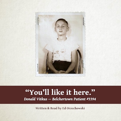 You'll Like It Here: The Story of Donald Vitkus--Belchertown Patient #3394 – okładka audiobooka, autor Ed Orzechowski