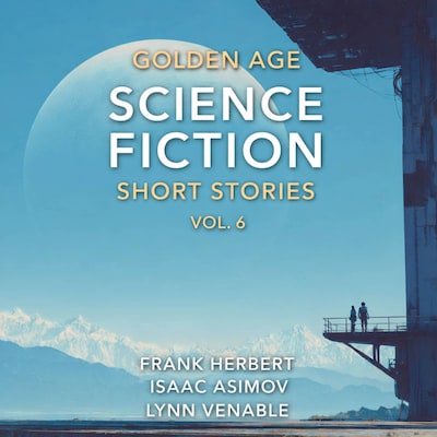 Golden Age Science Fiction Short Stories Vol. 6 – omslag til lydbogen af Frank Herbert, Isaac Asimov, Lynn Venable