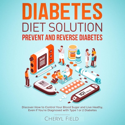 Diabetes Diet Solution - prevent and reverse diabetes: Discover How to Control Your Blood Sugar and Live Healthy even if you are diagnosed with Type 1 or 2 Diabetes
