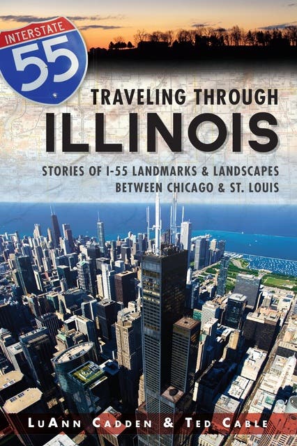Traveling Through Illinois: Stories of I-55 Landmarks and Landscapes between Chicago and St. Louis – omslag til lydbogen af Luann Cadden, Ted Cable