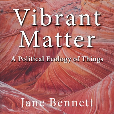 Vibrant Matter – omslag til lydbogen af Jane Bennett