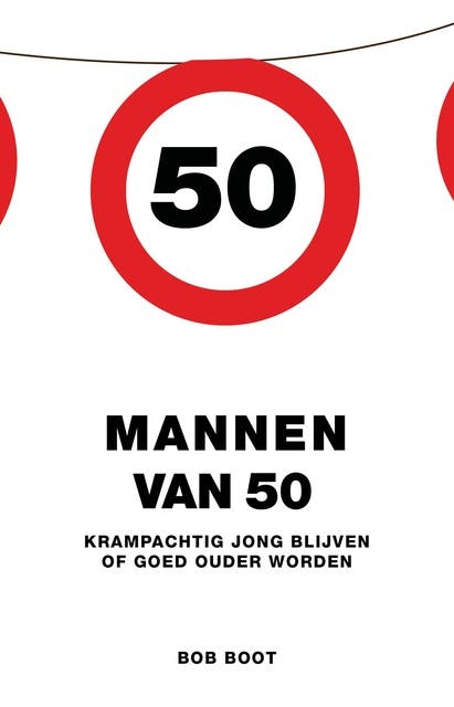 Mannen van 50: krampachtig jong blijven of goed ouder worden – omslag van het luisterboek van Bob Boot