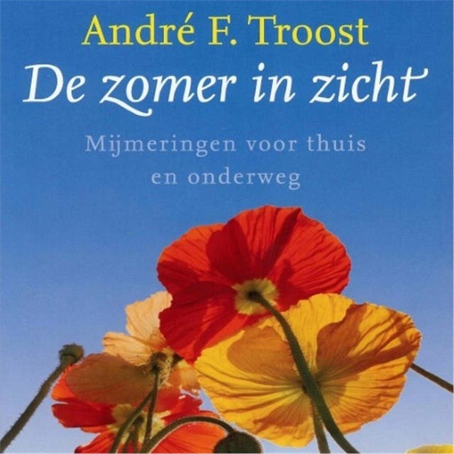 De zomer in zicht: Mijmeringen voor thuis en onderweg