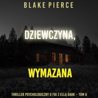 Dziewczyna, wymazana (Thriller psychologiczny o FBI z Ellą Dark – Tom 6) – okładka audiobooka, autor Blake Pierce