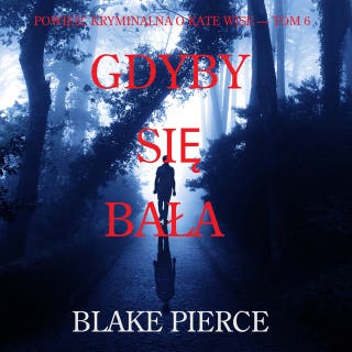 Gdyby się bała (Powieść kryminalna o Kate Wise — Tom 6) – okładka audiobooka, autor Blake Pierce