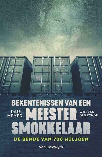 Bekentenissen van een meestersmokkelaar: de bende van 700 miljoen – omslag van het luisterboek van Paul Meyer,Wim van den Eynde