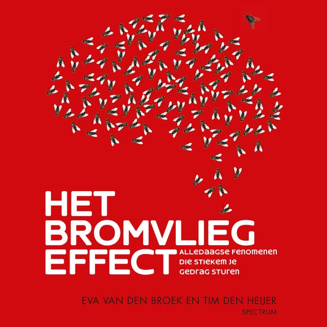 Het bromvliegeffect: Alledaagse fenomenen die stiekem je gedrag sturen – omslag van het luisterboek van Eva van den Broek,Tim den Heijer