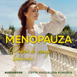 Menopauza. Podróż do esencji kobiecości – okładka audiobooka, autor Agnieszka Maciąg