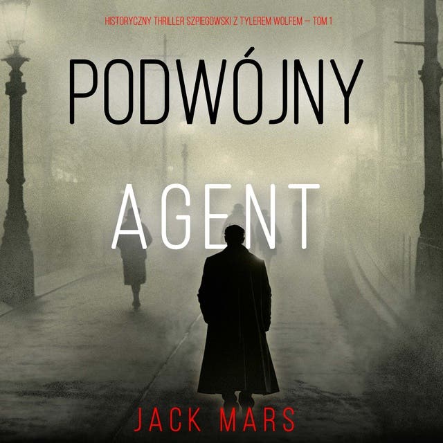 Podwójny agent (Historyczny thriller szpiegowski z Tylerem Wolfem — Tom 1)