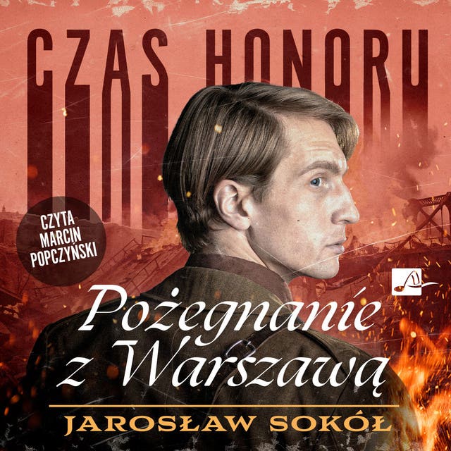 Czas honoru. Pożegnanie z Warszawą – okładka audiobooka, autor Jarosław Sokół