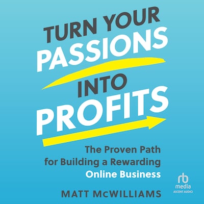 Turn Your Passions into Profits – omslag til lydbogen af Matt McWilliams