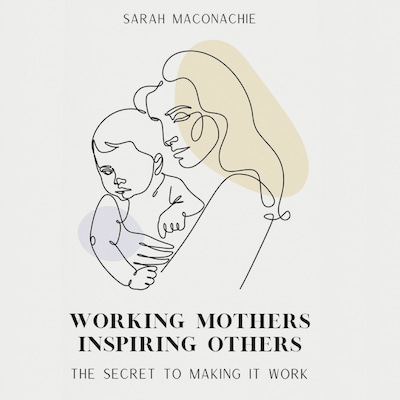 Working mothers inspiring others – omslag til lydbogen af Sandra Lee, Sarah Coleman, Sarah Maconachie
