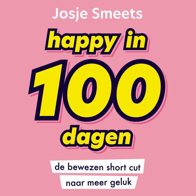 Happy in 100 dagen: De bewezen shortcut naar meer geluk