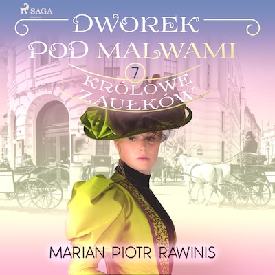 Dworek pod Malwami 7 - Królowe zaułków – okładka audiobooka, autor Marian Piotr Rawinis