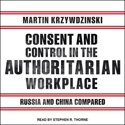Consent and Control in the Authoritarian Workplace – omslag til lydbogen af Martin Krzywdzinski
