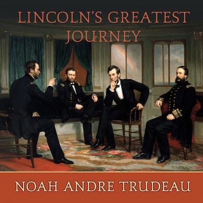 Lincoln's Greatest Journey – omslag til lydbogen af Noah Andre Trudeau
